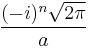 \displaystyle \frac{(-i)^n \sqrt{2\pi}}{a}