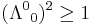 ({\Lambda^0}_0)^2 \ge 1