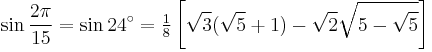 \sin\frac{2\pi}{15}=\sin 24^\circ=\tfrac{1}{8}\left[\sqrt3(\sqrt5%2B1)-\sqrt2\sqrt{5-\sqrt5}\right]\,