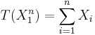 T(X_1^n)=\sum_{i=1}^nX_i