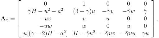 
\bold A_x= \left[ 
\begin{array}{c c c c c}
0 & 1 & 0 & 0 & 0 \\
\hat{\gamma}H-u^2-a^2 & (3-\gamma)u & -\hat{\gamma}v & -\hat{\gamma}w & \hat{\gamma} \\
-uv & v & u & 0 & 0 \\
-uw & w & 0 & u & 0 \\
u[(\gamma-2)H-a^2] &  H-\hat{\gamma}u^2 & -\hat{\gamma}uv & -\hat{\gamma}uw & \gamma u
\end{array}
\right].
