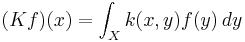 (Kf)(x) = \int_{X} k(x,y)f(y)\,dy