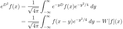 
\begin{align}
e^{D^2}f(x) & = \frac{1}{\sqrt{4\pi}} \int_{-\infty}^\infty e^{-yD}f(x) e^{-y^2/4}\;dy \\
& =\frac{1}{\sqrt{4\pi}} \int_{-\infty}^\infty f(x-y) e^{-y^2/4}\;dy=W[f](x)
\end{align}
