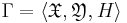 \Gamma=\left\langle\mathfrak{X},\mathfrak{Y},H\right\rangle