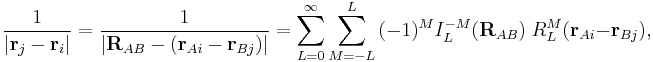 
\frac{1}{|\mathbf{r}_{j}-\mathbf{r}_i|} = \frac{1}{|\mathbf{R}_{AB} - (\mathbf{r}_{Ai}- \mathbf{r}_{Bj})| } =
\sum_{L=0}^\infty \sum_{M=-L}^L \, (-1)^M I_L^{-M}(\mathbf{R}_{AB})\;
R^M_{L}( \mathbf{r}_{Ai}-\mathbf{r}_{Bj}),
