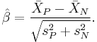 \hat{\beta} =  \frac{\bar{X}_P - \bar{X}_N}{\sqrt{s_P^2%2Bs_N^2}}.