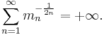 \sum_{n=1}^\infty m_{n}^{-\frac{1}{2n}} = %2B \infty. \,