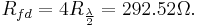  R_{fd}= 4 R_{\frac{\lambda}{2}} = 292.52 \Omega .