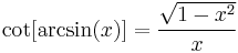 \cot[\arcsin (x)]=\frac{\sqrt{1 - x^2}}{x}