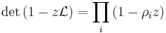 \det \left( 1-z\mathcal{L}\right)=
\prod_i \left(1-\rho_i z \right)