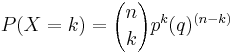 
P (X=k)= {n \choose k}p^k (q)^{(n-k)}
