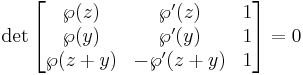 
\det\begin{bmatrix}
\wp(z) & \wp'(z) & 1\\
\wp(y) & \wp'(y) & 1\\
\wp(z%2By) & -\wp'(z%2By) & 1
\end{bmatrix}=0