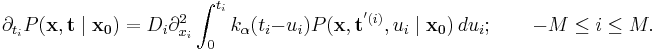 
\partial_{t_i} P(\mathbf{x},\mathbf{t}\mid \mathbf{x_0}) = D_i \partial_{x_i}^2 \int_0^{t_i} k_{\alpha}(t_i-u_i) P(\mathbf{x},\mathbf{t}^{'(i)},u_i\mid \mathbf{x_0}) \, du_i;\qquad -M\le i \le M.           
