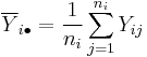  \overline{Y}_{i\bullet} = \frac{1}{n_i} \sum_{j=1}^{n_i} Y_{ij} 