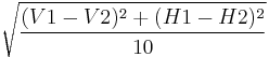 \sqrt { \frac{(V1-V2)^2 %2B (H1-H2)^2} {10} }