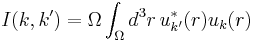 I(k,k') = \Omega \int_{\Omega} d^{3}r \, u^{\ast}_{k'} (r) u_{k} (r) 