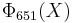 \Phi_{651}(X)