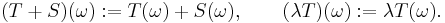 (T%2BS)(\omega):= T(\omega)%2BS(\omega),\qquad (\lambda T)(\omega):=\lambda T(\omega).