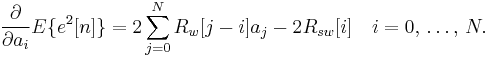 \frac{\partial}{\partial a_i} E\{e^2[n]\} = 2 \sum_{j=0}^{N} R_w[j-i] a_j - 2 R_{sw}[i] \quad i = 0,\, \ldots,\, N .