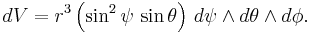 dV =r^3 \left(\sin^2\psi\,\sin\theta\right)\,d\psi\wedge d\theta\wedge d\phi.