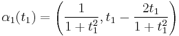 \alpha_1(t_1)=\left(\frac{1}{1%2Bt_1^2}, t_1 - \frac{2t_1}{1%2Bt_1^2}\right)