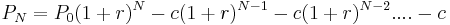 P_N = P_0(1%2Br)^N - c(1%2Br)^{N-1} - c(1%2Br)^{N-2} .... - c