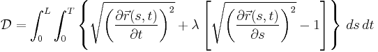 
\mathcal {D} = \int_0^L\int_0^T \left \{ \sqrt{\left({\partial \vec{r}(s,t) \over \partial t}\right)^2} %2B \lambda \left[\sqrt{\left({\partial \vec{r}(s,t) \over \partial s}\right)^2} - 1\right] \right\} \, ds \, dt
