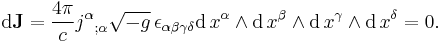  \mathrm{d}\bold{J} = { 4 \pi \over c } {j^{\alpha}}_{;\alpha} \sqrt{-g} \, \epsilon_{\alpha\beta\gamma\delta}\mathrm{d}\,x^{\alpha}\wedge \mathrm{d}\,x^{\beta} \wedge \mathrm{d}\,x^{\gamma} \wedge \mathrm{d}\,x^{\delta} = 0.