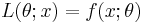 L(\theta; x) = f(x; \theta)