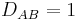 D_{AB} = 1