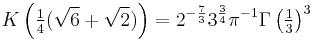 K\left(\tfrac{1}{4}(\sqrt{6} %2B \sqrt{2})\right) = 2^{-\frac 7 3} 3^{\frac 3 4} \pi^{-1} \Gamma\left(\tfrac 1 3\right)^3 