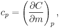 c_p = \left(\frac{\partial C}{\partial m}\right)_p,