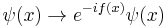 
\psi(x) \rightarrow e^{-if(x)} \psi(x)
\,