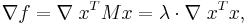 \nabla f = \nabla \; x^T M x = \lambda \cdot \nabla \; x^T x,