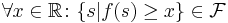 \forall x\in\mathbb{R}\colon \{s | f (s) \geq x\}\in\mathcal{F}