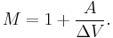   M  =   1 %2B  {  A \over \Delta V }.  