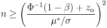  n \geq \left(\frac{\Phi^{-1}(1-\beta)%2Bz_{\alpha}}{\mu^{*}/\sigma}\right)^2 