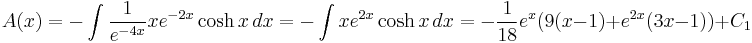 A(x) = - \int {1\over e^{-4x}} xe^{-2x} \cosh{x}\,dx = - \int xe^{2x}\cosh{x}\,dx = -{1\over 18}e^x(9(x-1)%2Be^{2x}(3x-1))%2BC_1