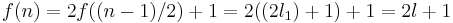 f(n) = 2f((n-1)/2)%2B1=2((2l_1)%2B1) %2B 1=2l%2B1