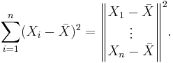 \sum_{i=1}^n (X_i - \bar{X})^2
  = \begin{Vmatrix} X_1-\bar{X} \\ \vdots \\ X_n-\bar{X} \end{Vmatrix}^2.