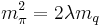 m_{\pi}^2=2\lambda m_q