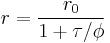  
r=\frac{r_0}{1%2B\tau/\phi}
