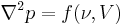 
\nabla^2 p = f(\nu,V)
