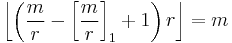 \left\lfloor \left( \frac{m}{r} - \left[ \frac{m}{r} \right]_1 %2B 1\right) r \right\rfloor = m