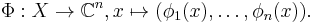 \Phi�: X \to \mathbb{C}^{n}, x \mapsto (\phi_1(x), \dots, \phi_n(x)).