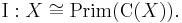  \operatorname{I}: X \cong \operatorname{Prim}( \operatorname{C}(X)).