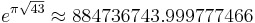 e^{\pi\sqrt{43}}\approx 884736743.999777466\,