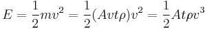 E = \frac{1}{2}mv^2 = \frac{1}{2}(Avt\rho)v^2 = \frac{1}{2}At\rho v^3