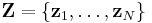 \mathbf{Z} = \{\mathbf{z}_1, \dots, \mathbf{z}_N\}