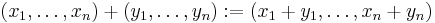 (x_1,\ldots,x_n)%2B(y_1,\ldots,y_n):=(x_1 %2B y_1, \ldots, x_n %2B y_n)